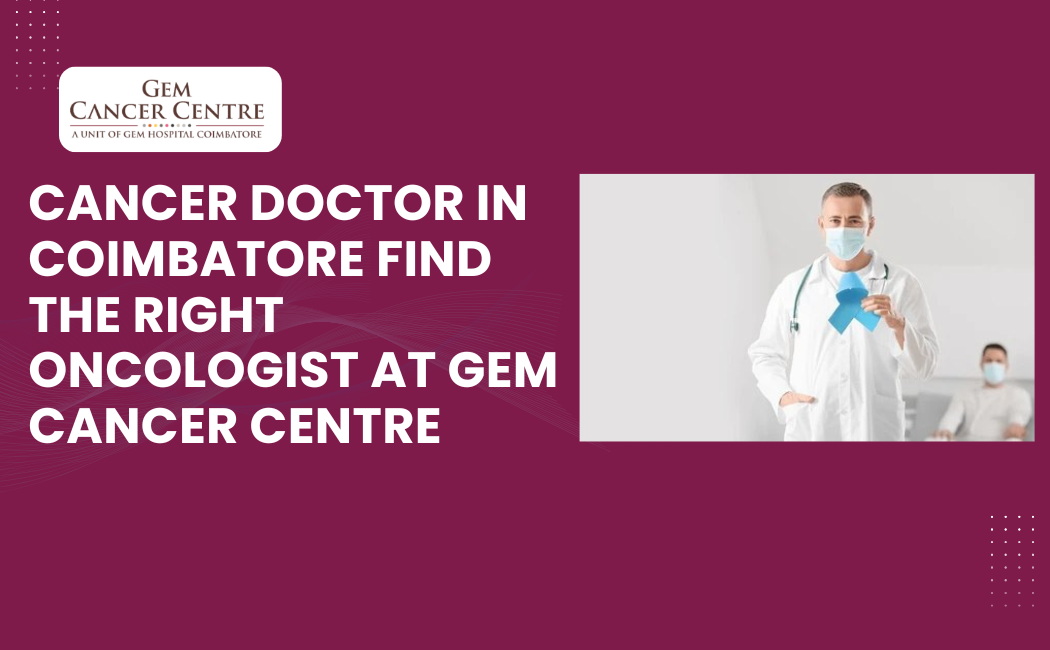 Cancer doctor in Coimbatore consulting a patient at GEM Cancer Centre